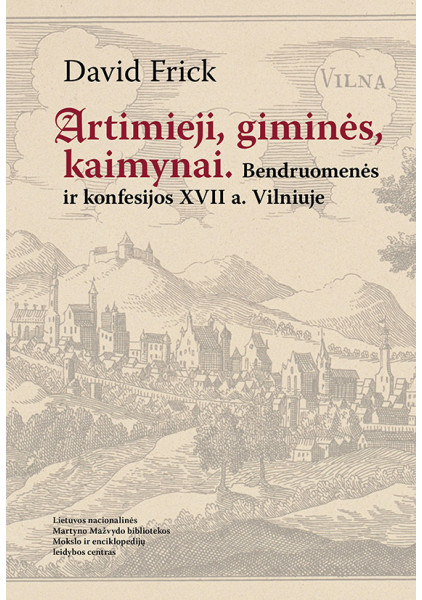 Artimieji, giminės, kaimynai. Bendruomenės ir konfesijos XVII a. Vilniuje. David Frick, 2024