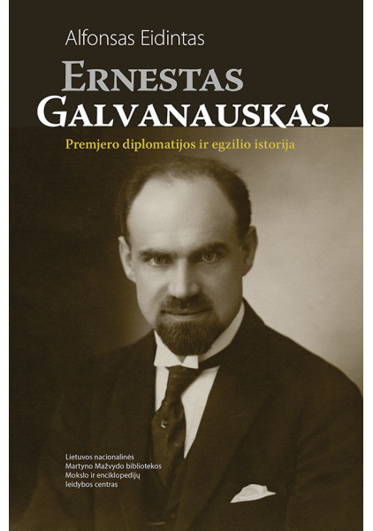 Ernestas Galvanauskas. Premjero diplomatijos ir egzilio istorija