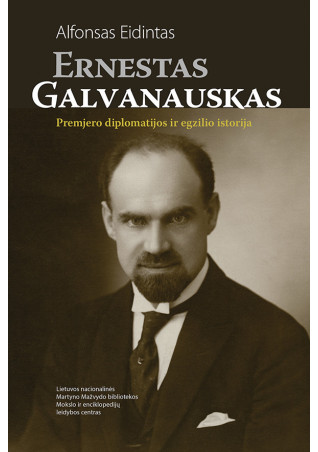 Ernestas Galvanauskas. Premjero diplomatijos ir egzilio istorija. A. Eidintas, 2025