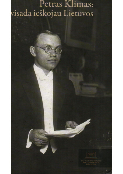 copy of Petras Klimas: visada ieškojau Lietuvos: Vasario 16-osios akto signataras, diplomatas, Hitlerio ir Stalino kalinys