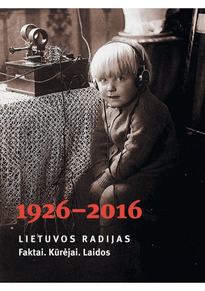 copy of Lietuvos radijas. 1926-2016. Faktai. Kūrėjai. Laidos