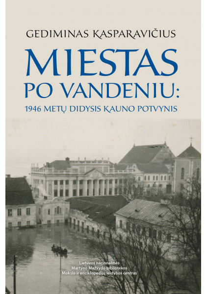 Miestas po vandeniu. 1946 metų didysis Kauno potvynis