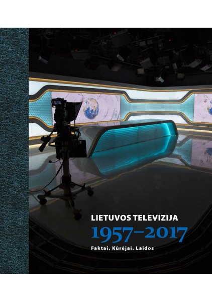 Lietuvos televizija 1957-2017. Faktai. Kūrėjai. Laidos, 2017