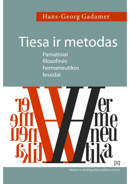 Tiesa ir metodas : pamatiniai filosofinės hermeneutikos bruožai. Hans-Georg Gadamer, 2019