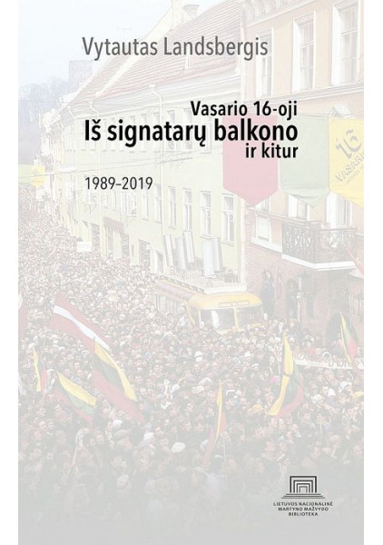 Iš signatarų balkono ir kitur: Vasario 16-oji, 1989–2019