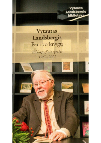 Vytautas Landsbergis. Per 170 knygų: bibliografinis sąrašas, 1962–2022, 2022