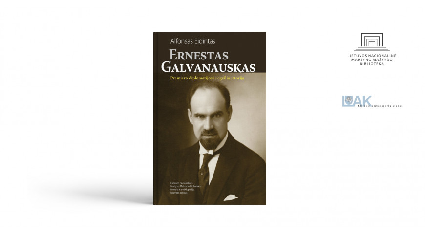A. Eidinto knygos „Ernestas Galvanauskas. Premjero diplomatijos ir egzilio istorija“ pristatymas