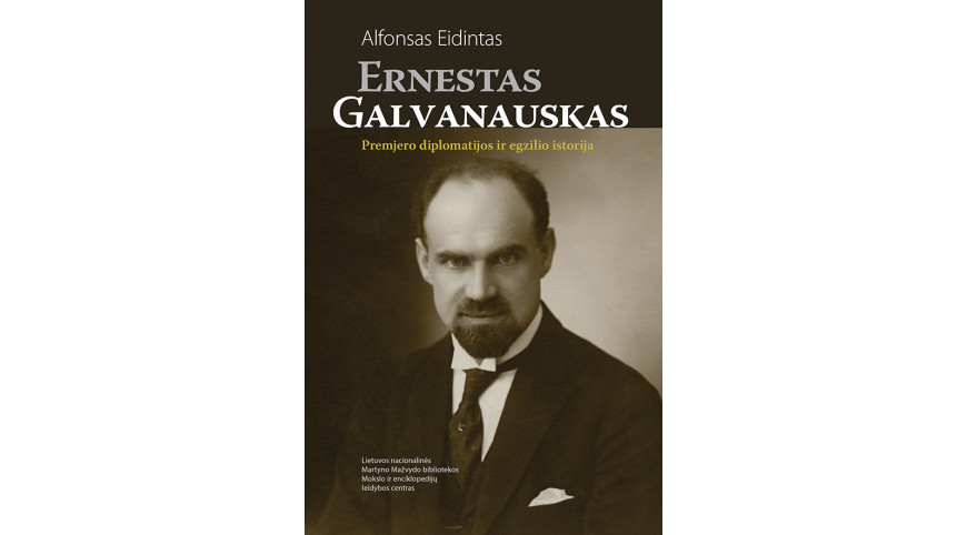 A. Eidinto knygos „Ernestas Galvanauskas. Premjero diplomatijos ir egzilio istorija“ pristatymas