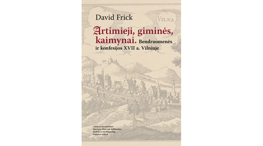 Išleista Davido Fricko knyga „Artimieji, giminės, kaimynai. Bendruomenės ir konfesijos XVII a. Vilniuje“