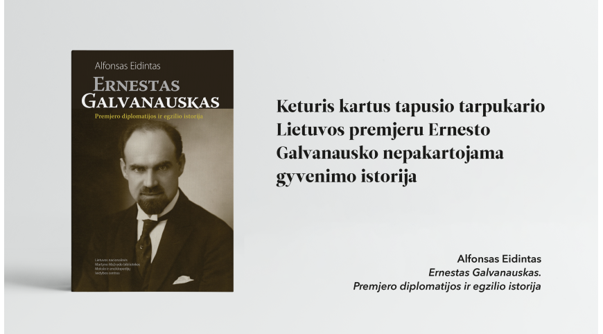 Pristatome Alfonso Eidinto knygą „Ernestas Galvanauskas. Premjero diplomatijos ir egzilio istorija“