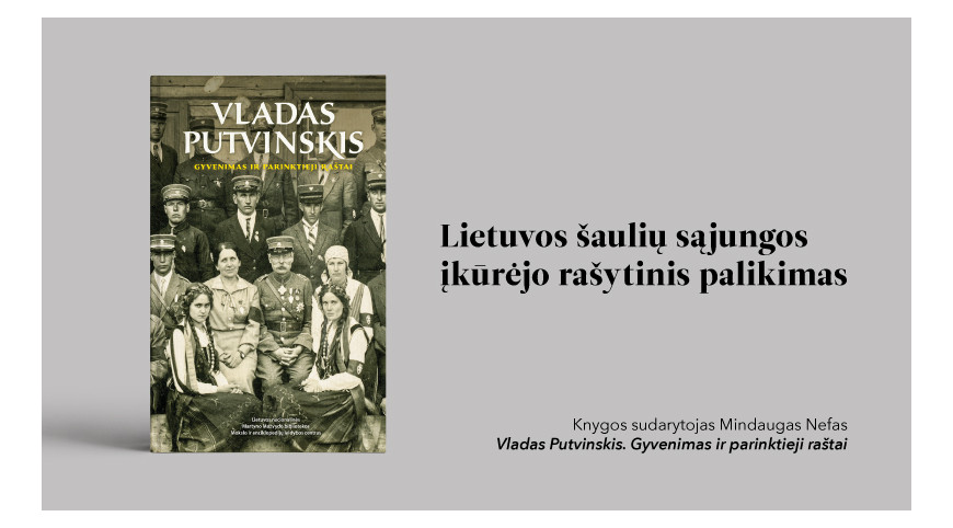 Išleisti Lietuvos šaulių sąjungos įkūrėjo Vlado Putvinskio raštai 